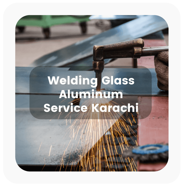 Welding And Glasswork Services In Karachi