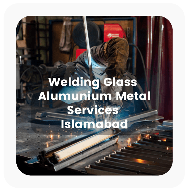 Welding Glass Aluminum Metal Service Islamabad 