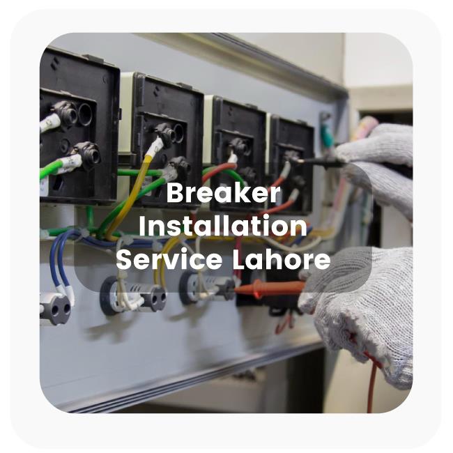 Breaker Installations Services in Lahore