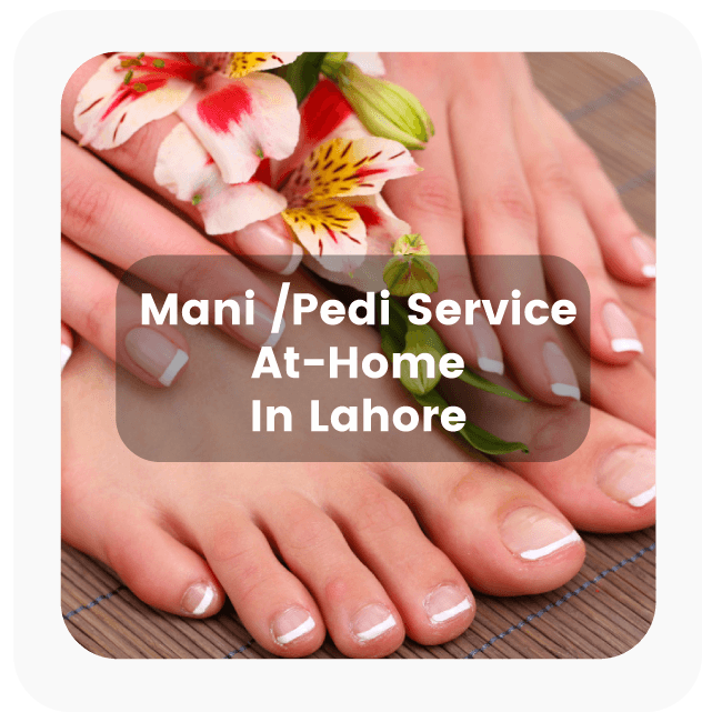 Mani Pedi Service at Home in Lahore