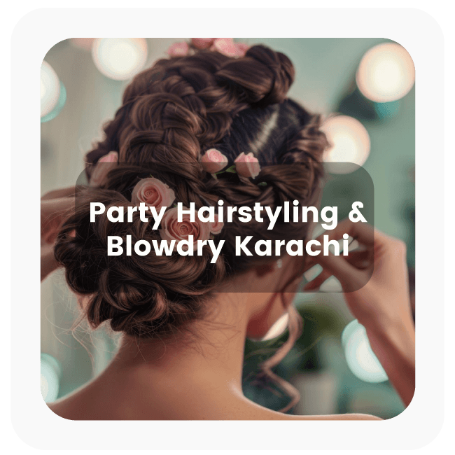 Party Hairstyling and Blowdry Service Karachi