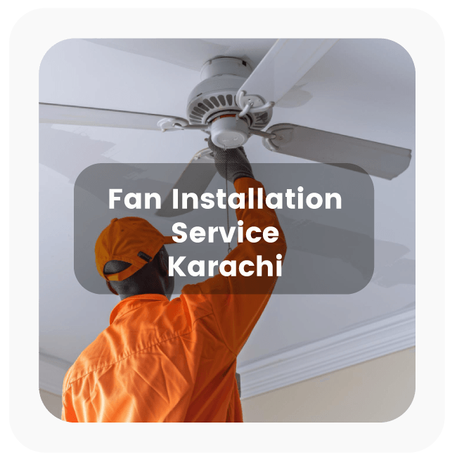 Fan Installation Services in Karachi