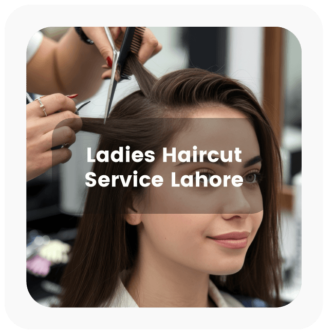 Ladies Haircut Service in Lahore at Home