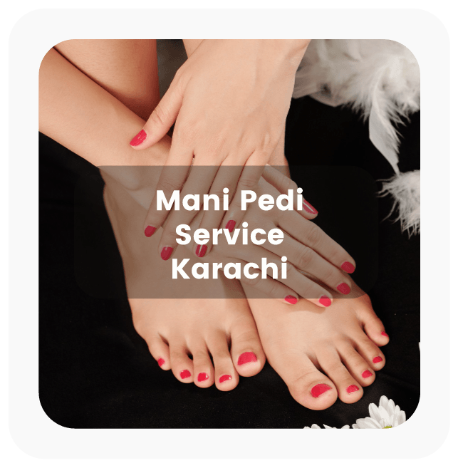 Mani Pedi Service in Karachi