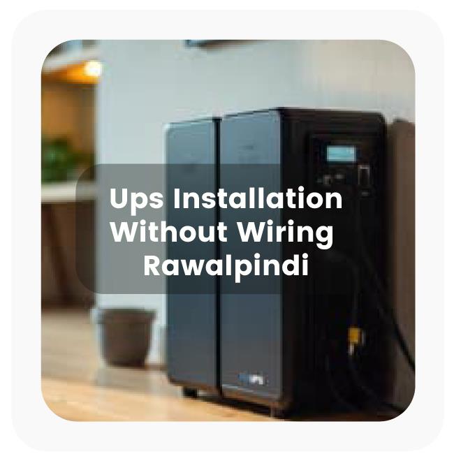UPS Installation Without Wiring in Rawalpindi