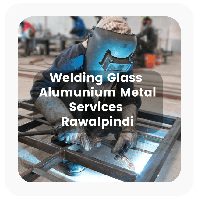 Welding Glass Aluminum Metal Service Rawalpindi