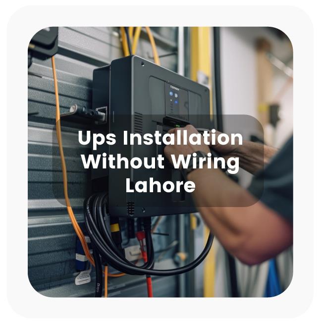 UPS Installation Without Wiring in Lahore