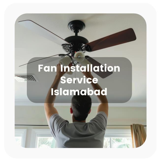 Fan Installation Service in Islamabad