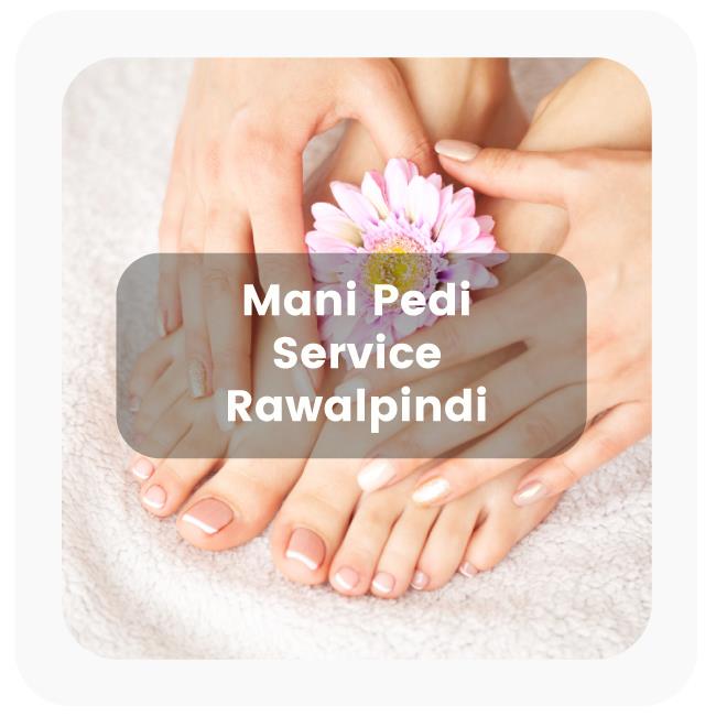 Mani Pedi Service in Rawalpindi Mani Pedi Service in Rawalpindi