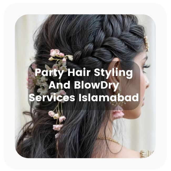 Party Hair Styling Islamabad And BlowDry Services Islamabad